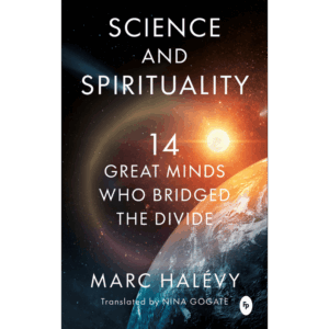 science and spirituality: 14 great minds who bridged the divide