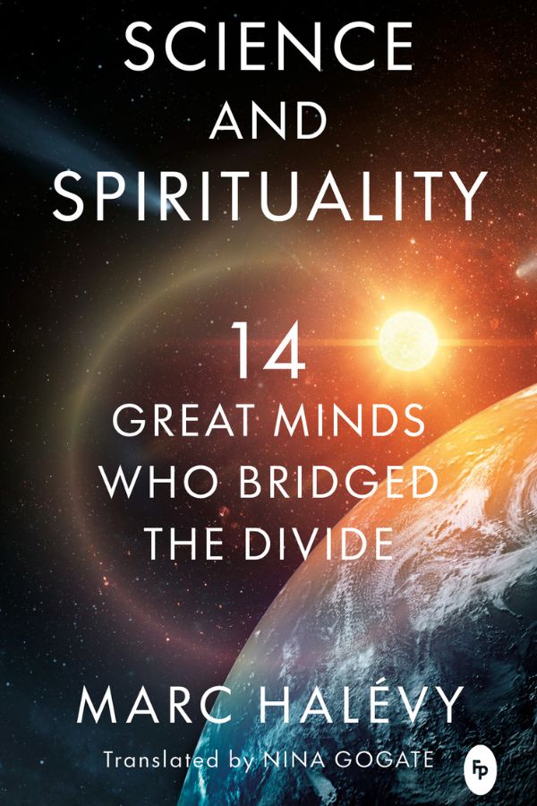 Science and Spirituality: 14 Great Minds Who Bridged The Divide